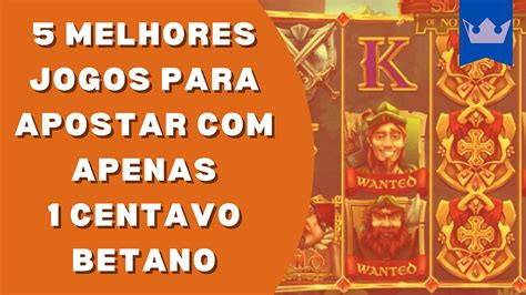 Os 5 Melhores Jogos Para Apostar Com 1 Centavo na Betano